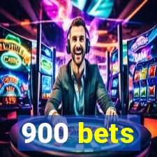 900 bets